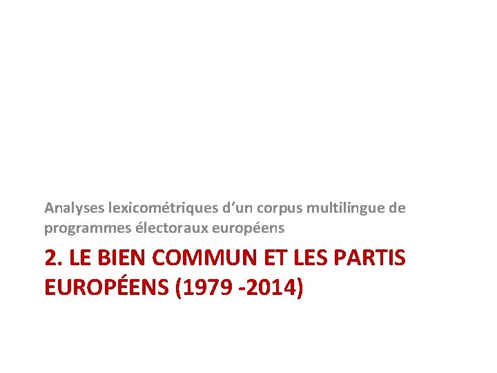 Analyses lexicométriques d’un corpus multilingue de programmes électoraux européens 2. LE BIEN COMMUN ET