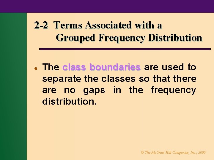 2 -2 Terms Associated with a Grouped Frequency Distribution l The class boundaries are