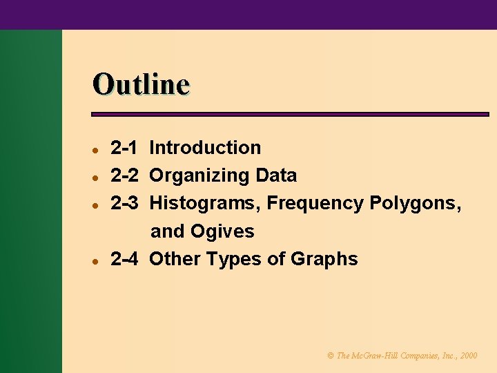 Outline l l 2 -1 Introduction 2 -2 Organizing Data 2 -3 Histograms, Frequency