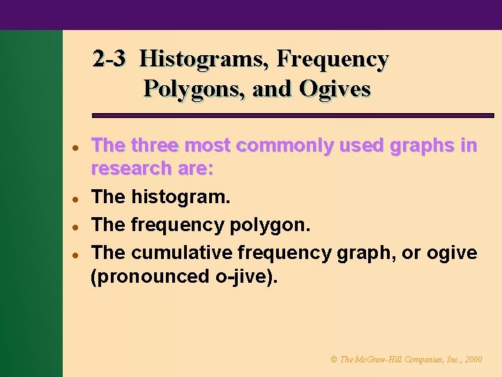 2 -3 Histograms, Frequency Polygons, and Ogives l l The three most commonly used