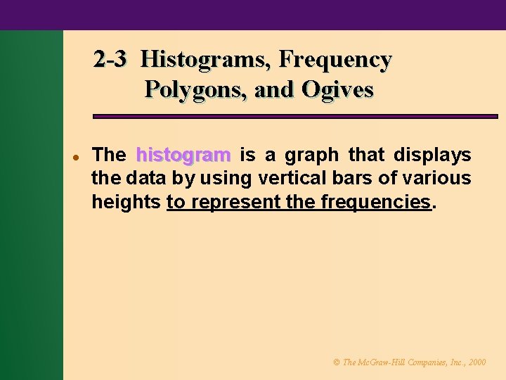 2 -3 Histograms, Frequency Polygons, and Ogives l The histogram is a graph that