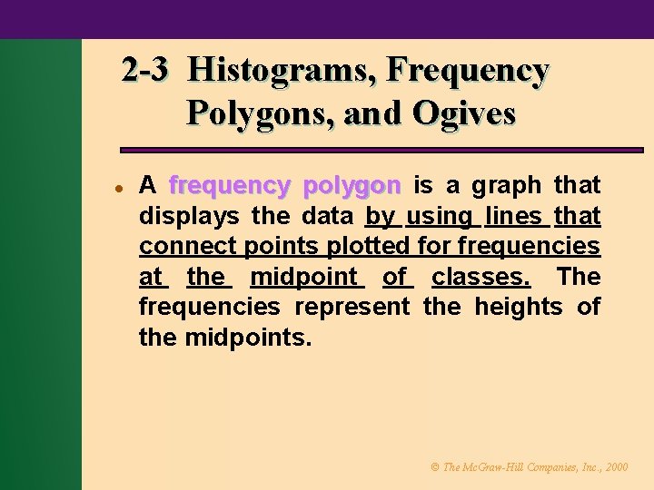 2 -3 Histograms, Frequency Polygons, and Ogives l A frequency polygon is a graph