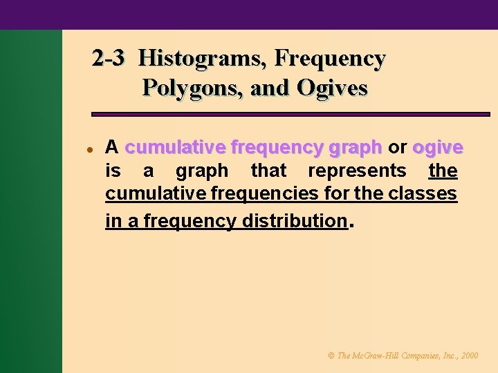 2 -3 Histograms, Frequency Polygons, and Ogives l A cumulative frequency graph or ogive