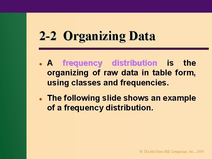 2 -2 Organizing Data l l A frequency distribution is the organizing of raw