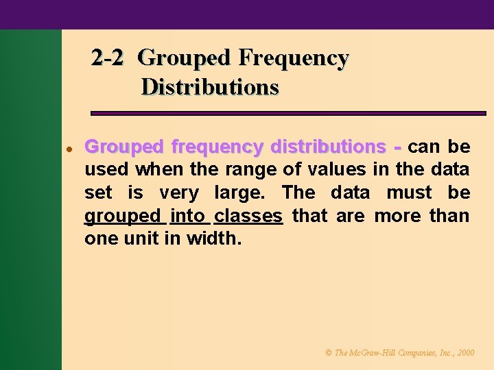 2 -2 Grouped Frequency Distributions l Grouped frequency distributions - can be used when