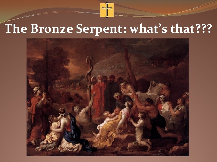 The Bronze Serpent: what’s that? ? ? 