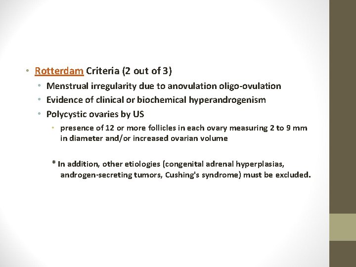  • Rotterdam Criteria (2 out of 3) • Menstrual irregularity due to anovulation