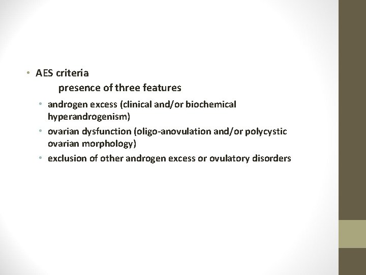  • AES criteria presence of three features • androgen excess (clinical and/or biochemical