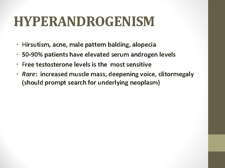 HYPERANDROGENISM • • Hirsutism, acne, male pattern balding, alopecia 50 -90% patients have elevated