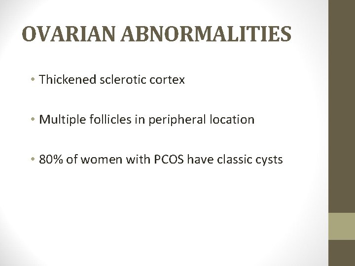 OVARIAN ABNORMALITIES • Thickened sclerotic cortex • Multiple follicles in peripheral location • 80%