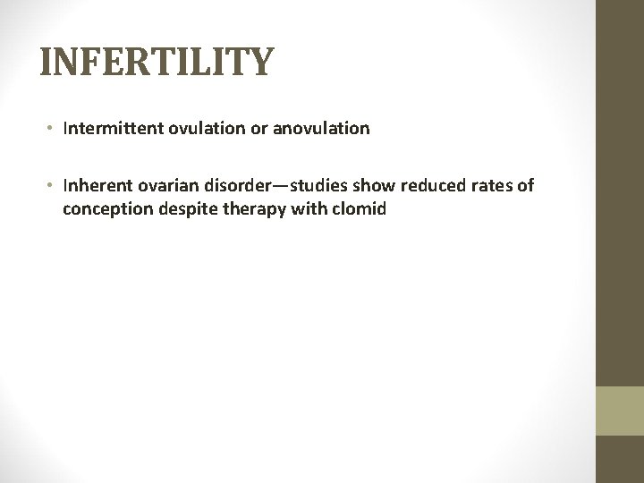 INFERTILITY • Intermittent ovulation or anovulation • Inherent ovarian disorder—studies show reduced rates of