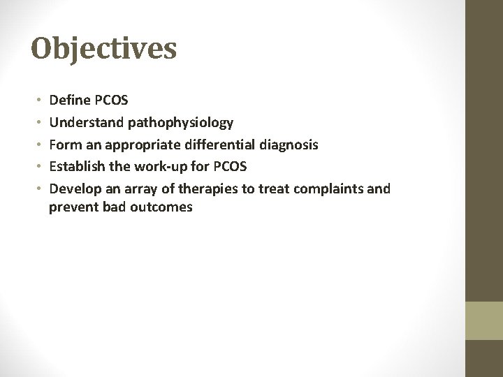 Objectives • • • Define PCOS Understand pathophysiology Form an appropriate differential diagnosis Establish