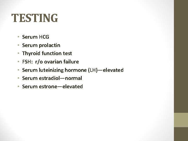 TESTING • • Serum HCG Serum prolactin Thyroid function test FSH: r/o ovarian failure