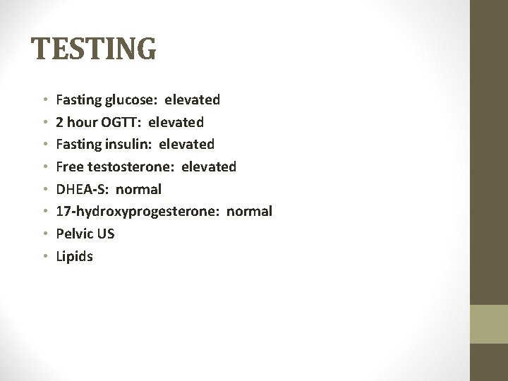 TESTING • • Fasting glucose: elevated 2 hour OGTT: elevated Fasting insulin: elevated Free