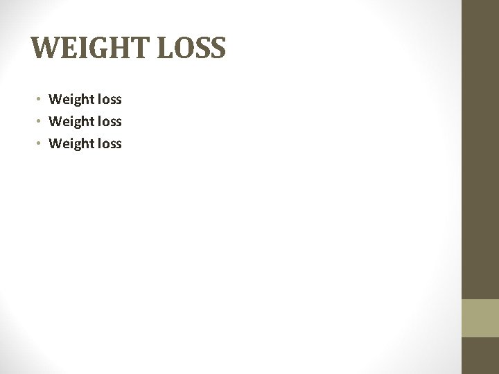 WEIGHT LOSS • Weight loss 