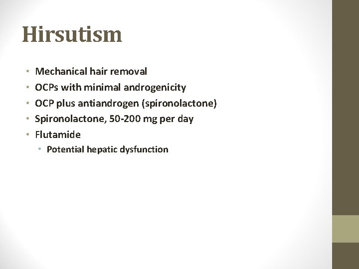 Hirsutism • • • Mechanical hair removal OCPs with minimal androgenicity OCP plus antiandrogen