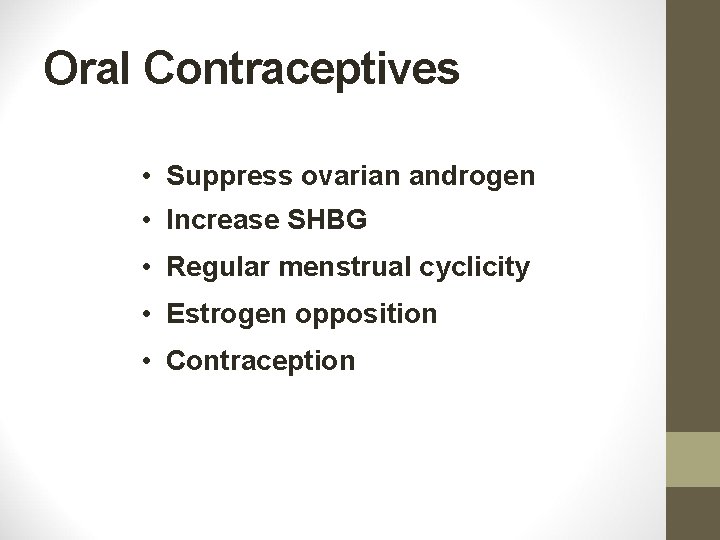 Oral Contraceptives • Suppress ovarian androgen • Increase SHBG • Regular menstrual cyclicity •