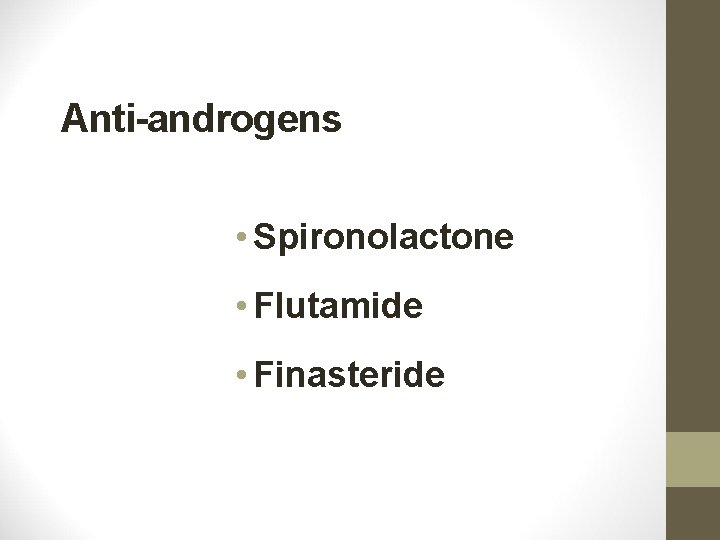 Anti-androgens • Spironolactone • Flutamide • Finasteride 