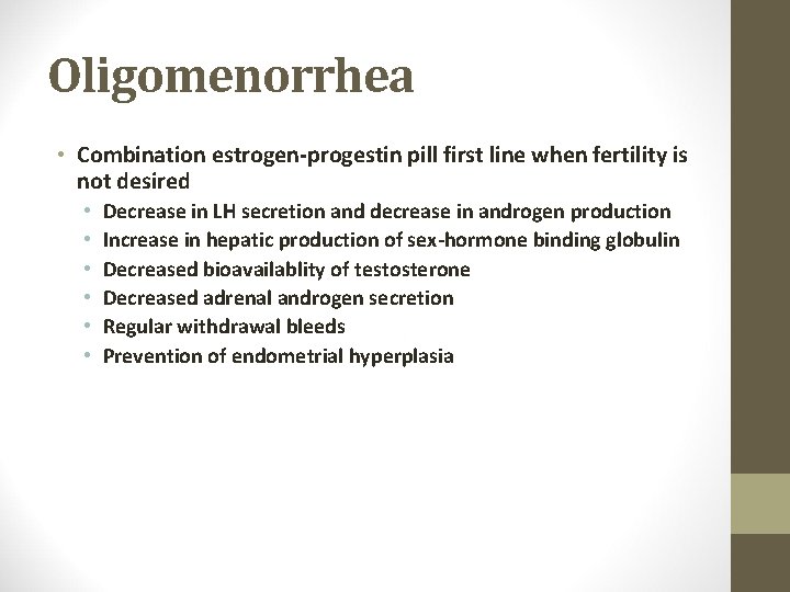Oligomenorrhea • Combination estrogen-progestin pill first line when fertility is not desired • •