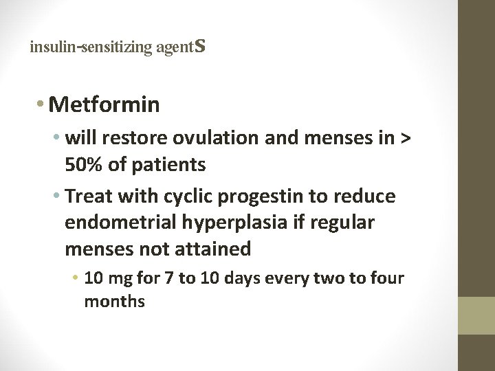 insulin-sensitizing agents • Metformin • will restore ovulation and menses in > 50% of