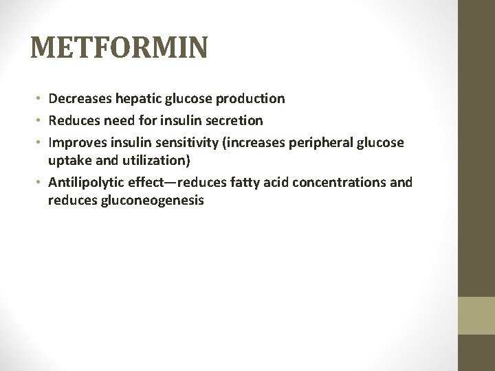 METFORMIN • Decreases hepatic glucose production • Reduces need for insulin secretion • Improves