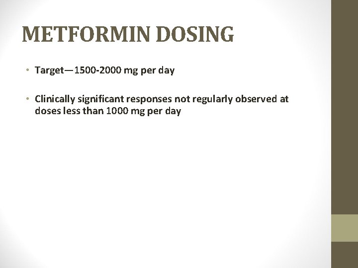 METFORMIN DOSING • Target— 1500 -2000 mg per day • Clinically significant responses not
