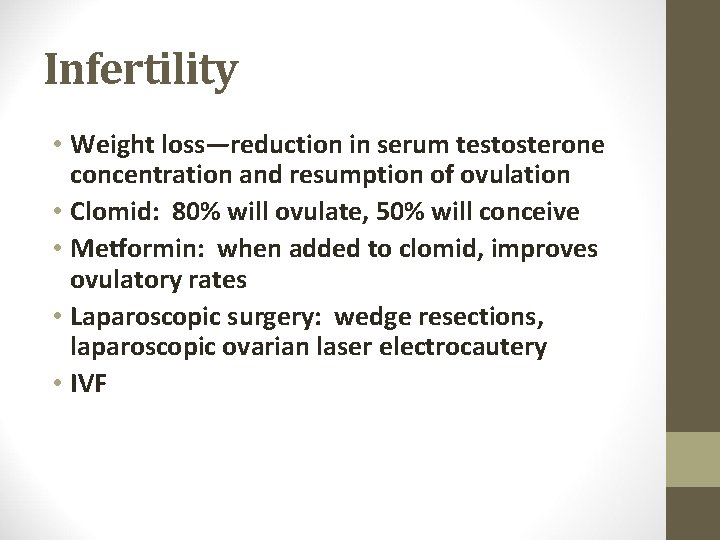 Infertility • Weight loss—reduction in serum testosterone concentration and resumption of ovulation • Clomid: