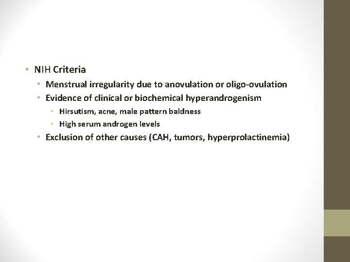  • NIH Criteria • Menstrual irregularity due to anovulation or oligo-ovulation • Evidence