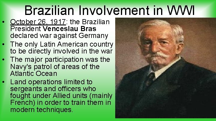 Brazilian Involvement in WWI • October 26, 1917: the Brazilian President Venceslau Bras declared