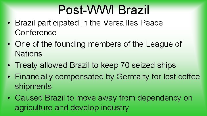 Post-WWI Brazil • Brazil participated in the Versailles Peace Conference • One of the