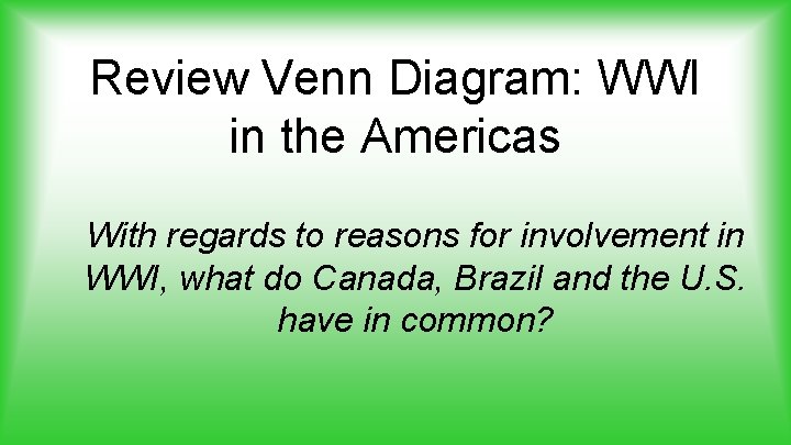 Review Venn Diagram: WWI in the Americas With regards to reasons for involvement in