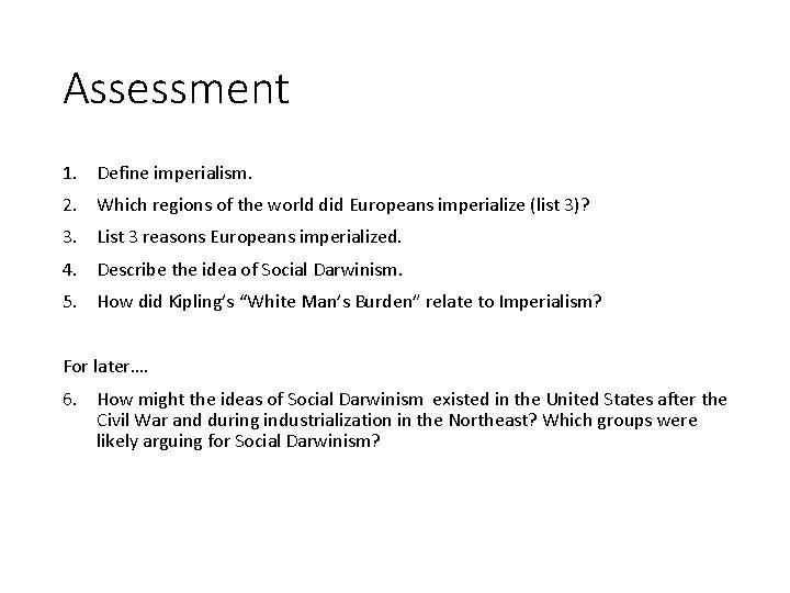 Assessment 1. Define imperialism. 2. Which regions of the world did Europeans imperialize (list