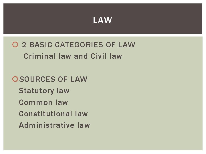 LAW 2 BASIC CATEGORIES OF LAW Criminal law and Civil law SOURCES OF LAW