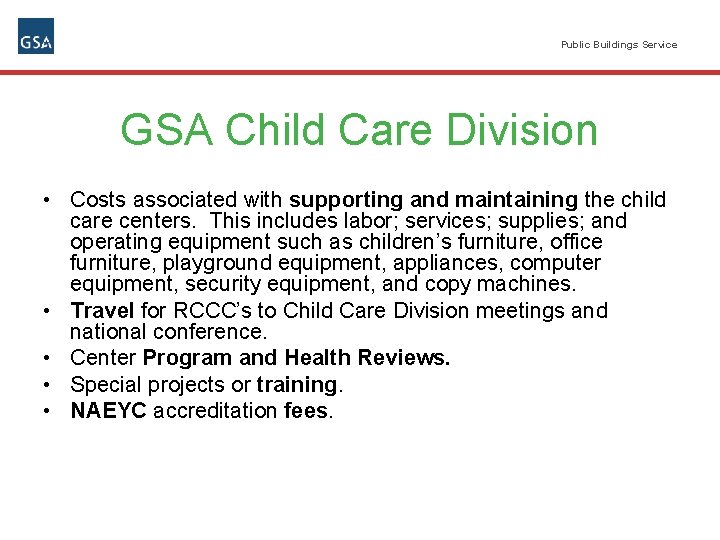 Public Buildings Service GSA Child Care Division • Costs associated with supporting and maintaining