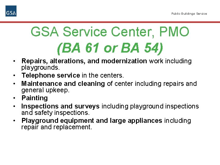 Public Buildings Service GSA Service Center, PMO (BA 61 or BA 54) • Repairs,