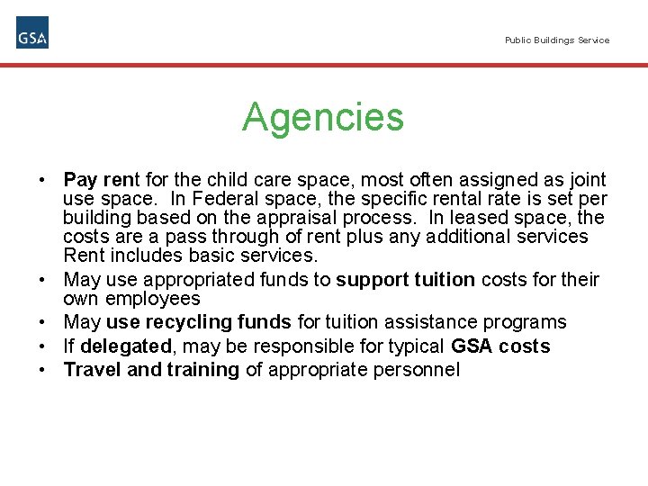 Public Buildings Service Agencies • Pay rent for the child care space, most often