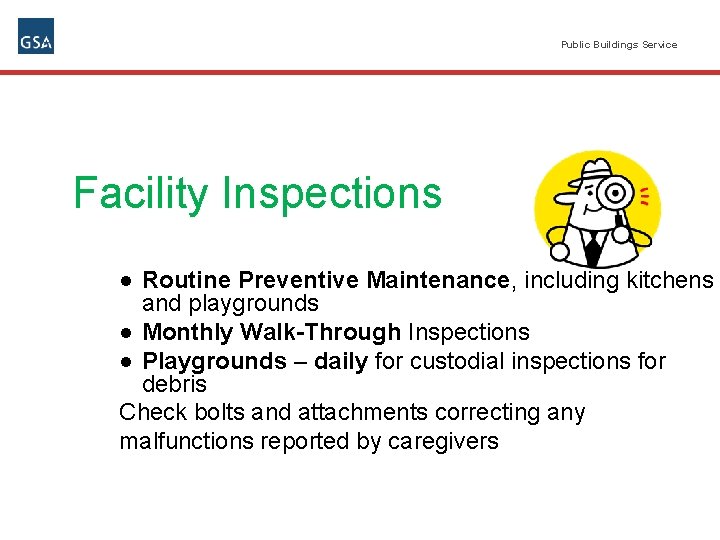 Public Buildings Service Facility Inspections ● Routine Preventive Maintenance, including kitchens and playgrounds ●