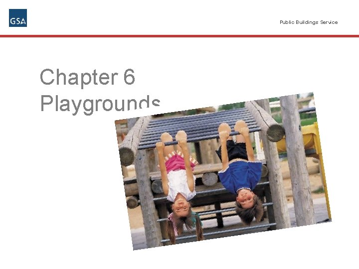 Public Buildings Service Chapter 6 Playgrounds 