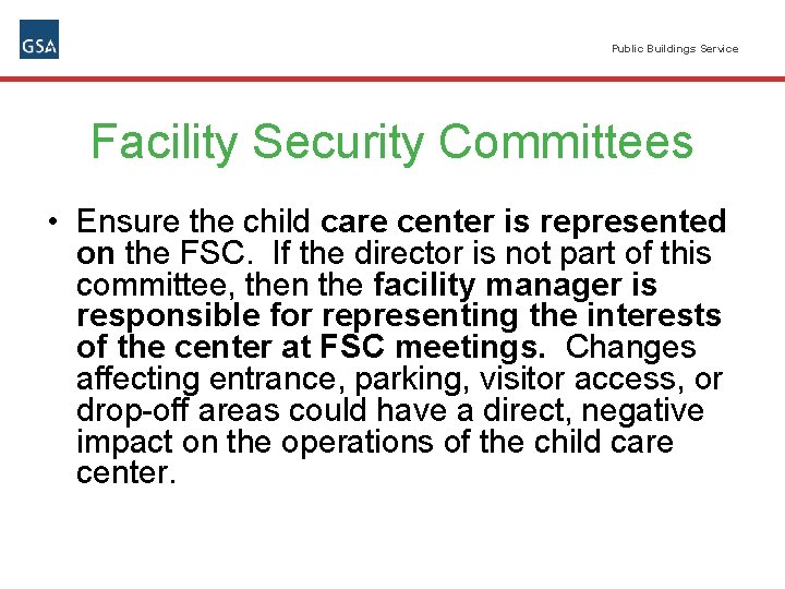 Public Buildings Service Facility Security Committees • Ensure the child care center is represented