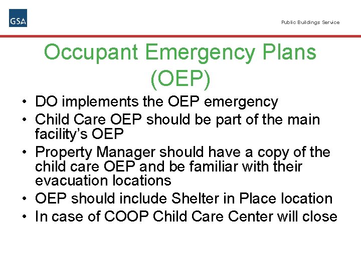 Public Buildings Service Occupant Emergency Plans (OEP) • DO implements the OEP emergency •