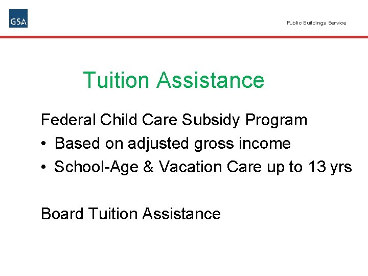 Public Buildings Service Tuition Assistance Federal Child Care Subsidy Program • Based on adjusted