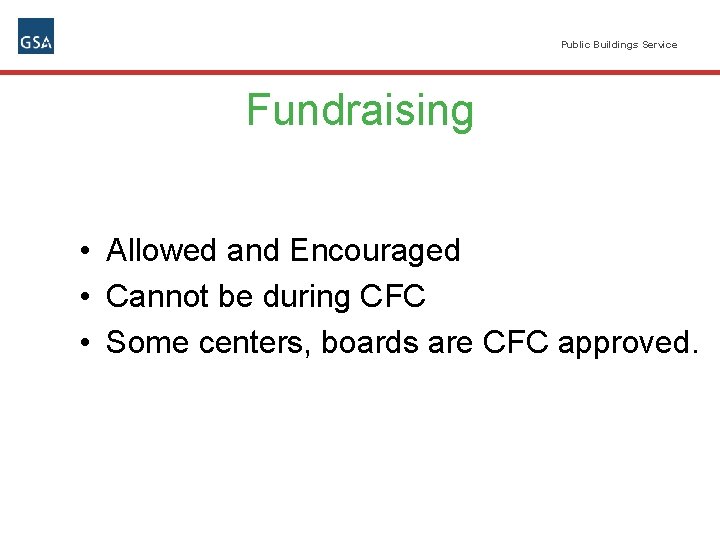Public Buildings Service Fundraising • Allowed and Encouraged • Cannot be during CFC •