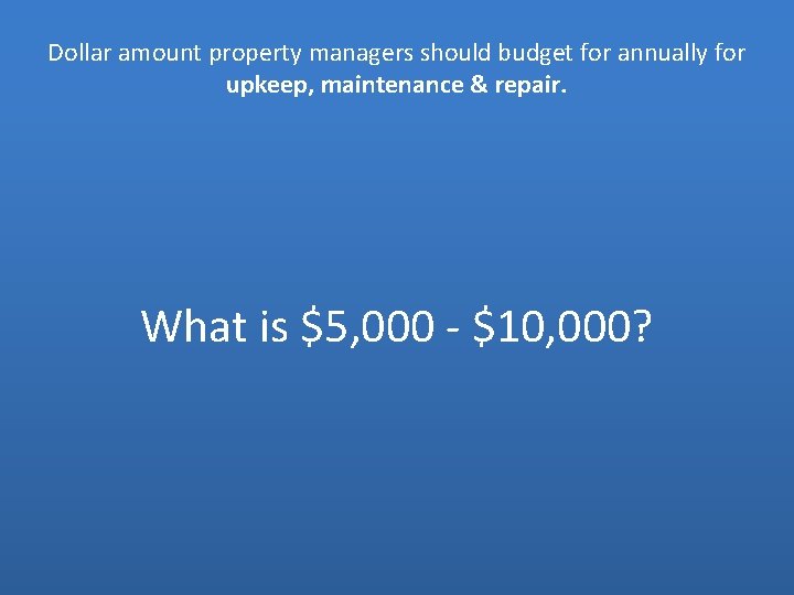 Dollar amount property managers should budget for annually for upkeep, maintenance & repair. What