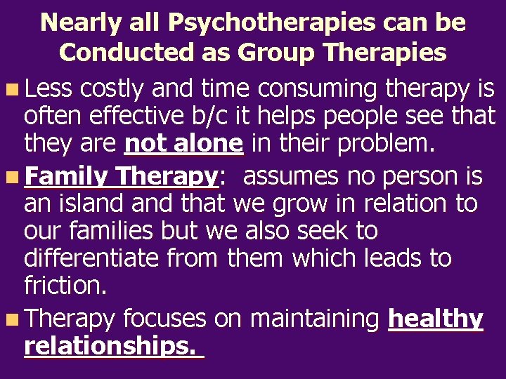 Nearly all Psychotherapies can be Conducted as Group Therapies n Less costly and time