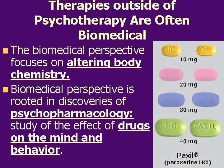 Therapies outside of Psychotherapy Are Often Biomedical n The biomedical perspective focuses on altering