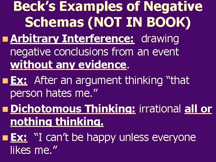 Beck’s Examples of Negative Schemas (NOT IN BOOK) n Arbitrary Interference: drawing negative conclusions