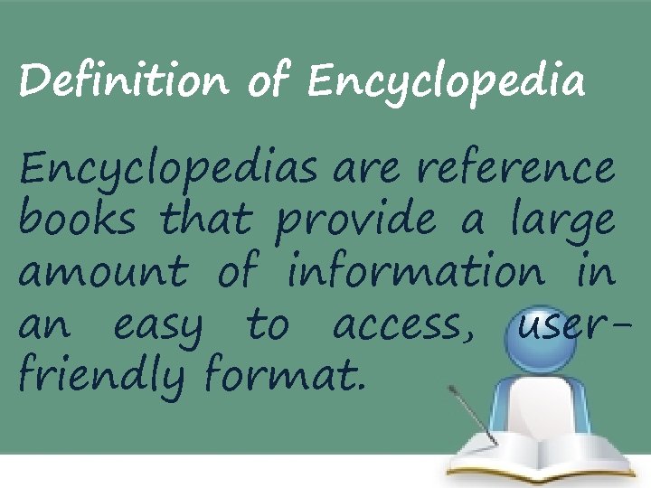 Definition of Encyclopedias are reference books that provide a large amount of information in