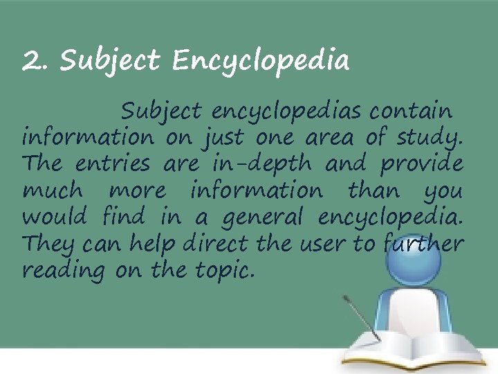 2. Subject Encyclopedia Subject encyclopedias contain information on just one area of study. The