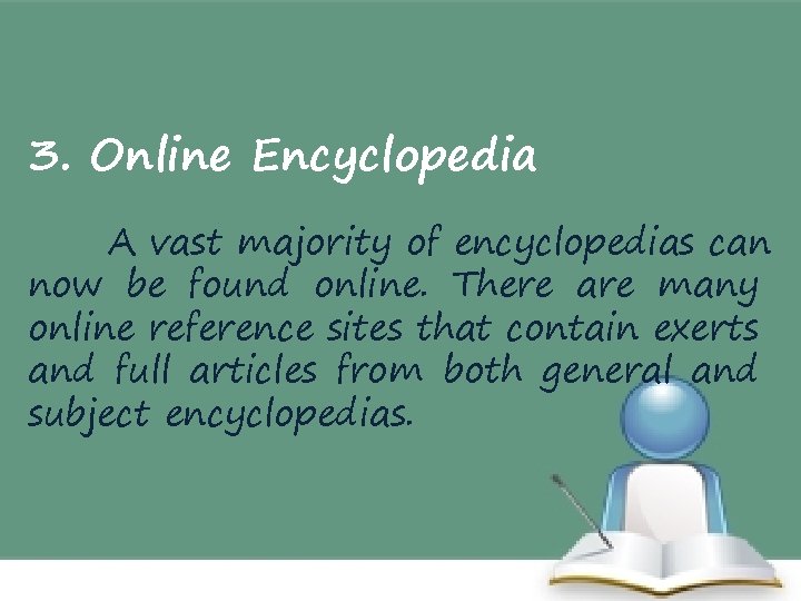 3. Online Encyclopedia A vast majority of encyclopedias can now be found online. There