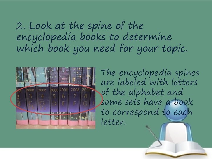2. Look at the spine of the encyclopedia books to determine which book you
